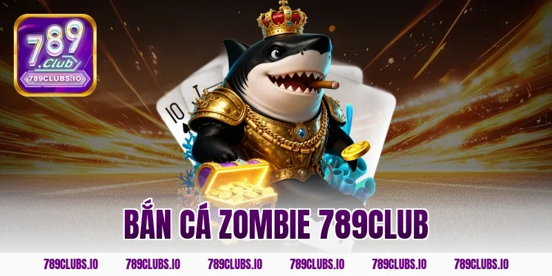 bắn cá zombie 789club